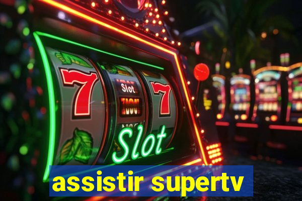 assistir supertv