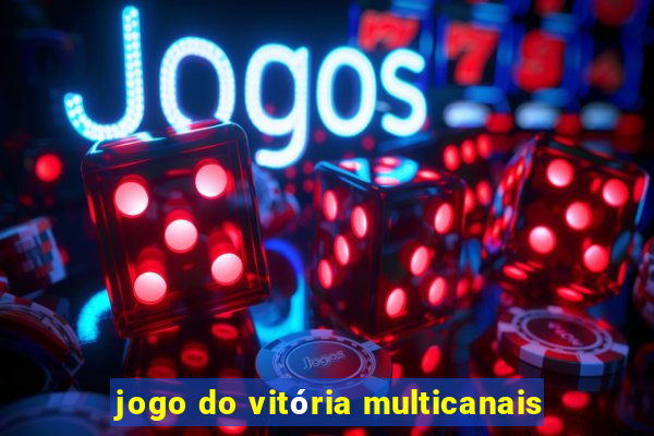 jogo do vitória multicanais