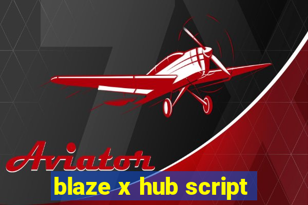 blaze x hub script