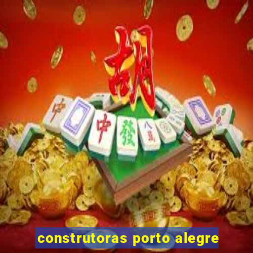 construtoras porto alegre