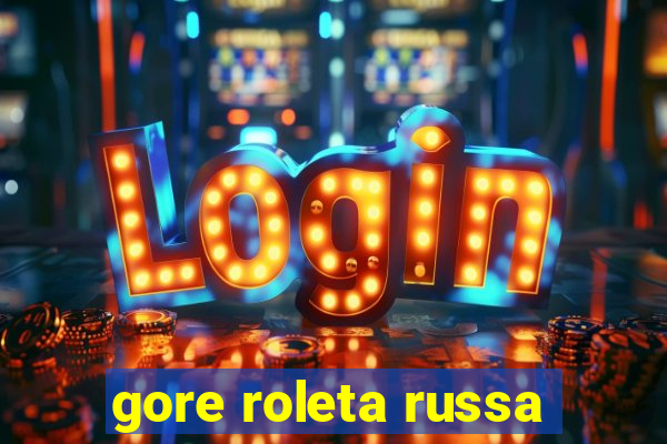 gore roleta russa