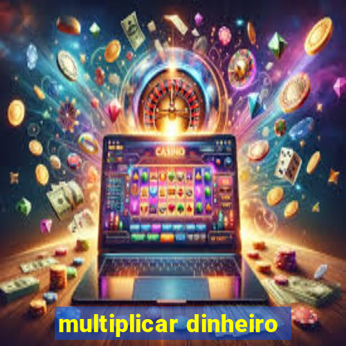 multiplicar dinheiro