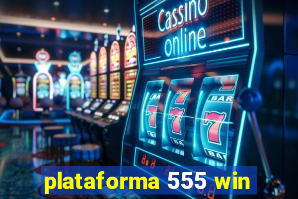 plataforma 555 win