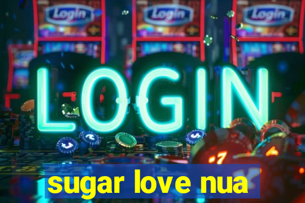 sugar love nua