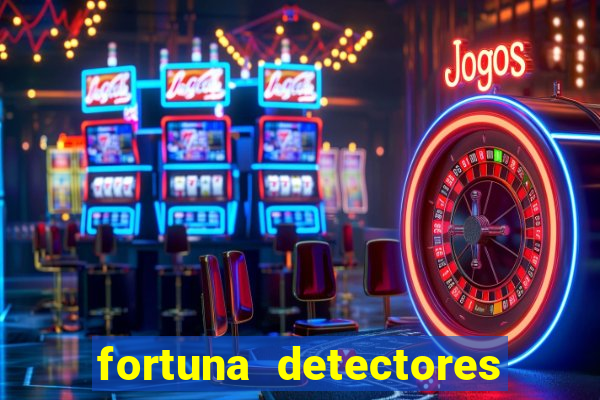 fortuna detectores de metal