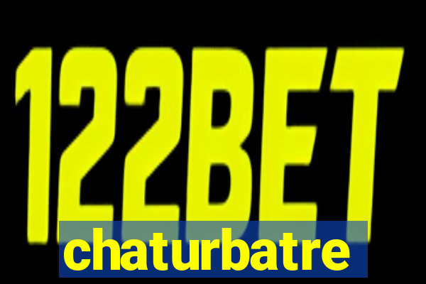 chaturbatre