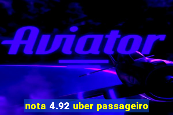 nota 4.92 uber passageiro