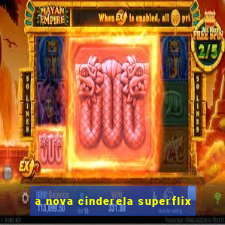 a nova cinderela superflix