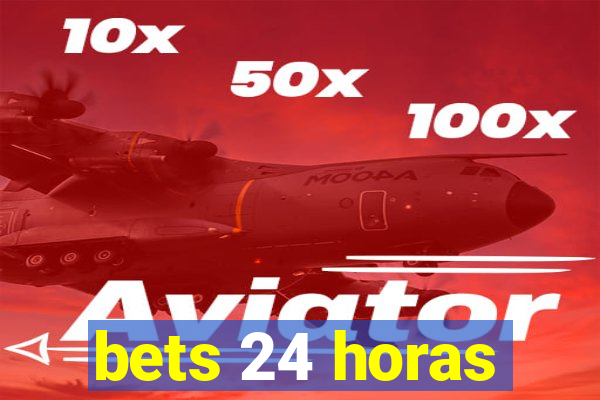 bets 24 horas