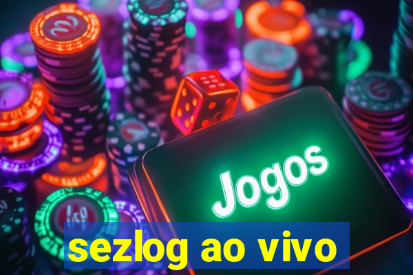 sezlog ao vivo