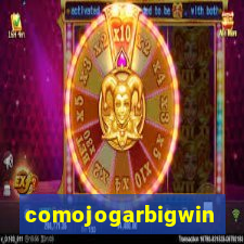 comojogarbigwin