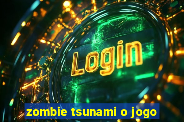 zombie tsunami o jogo