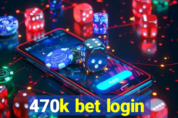 470k bet login