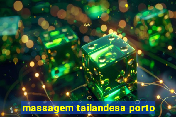 massagem tailandesa porto