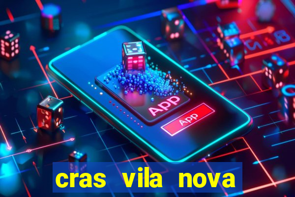 cras vila nova cachoeirinha horario de funcionamento