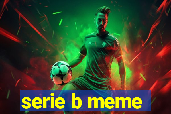 serie b meme