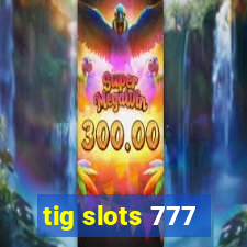 tig slots 777