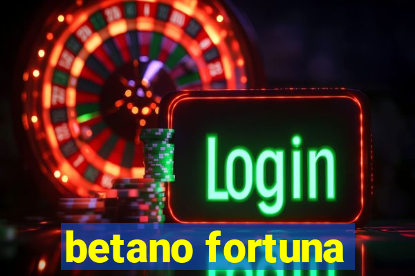 betano fortuna