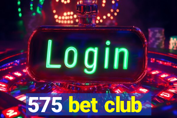 575 bet club