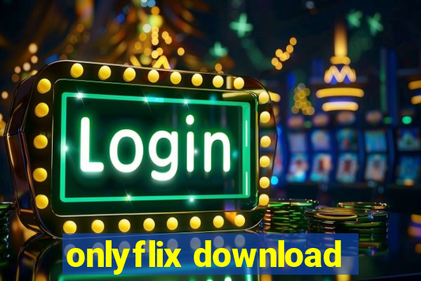 onlyflix download