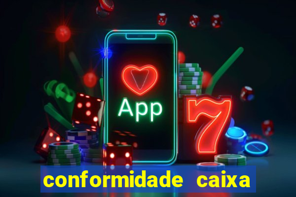 conformidade caixa quanto tempo demora