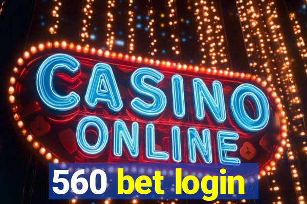 560 bet login