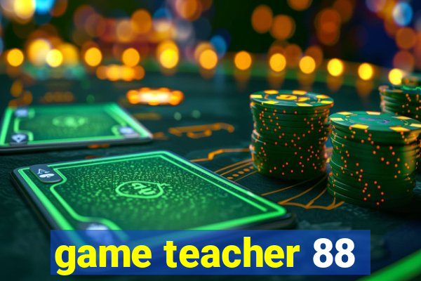 game teacher 88