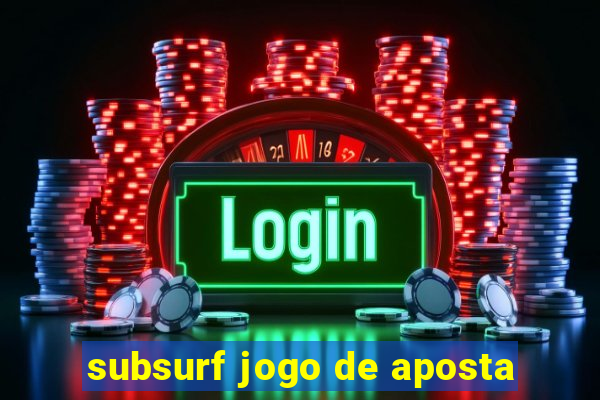 subsurf jogo de aposta