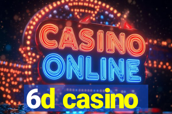 6d casino