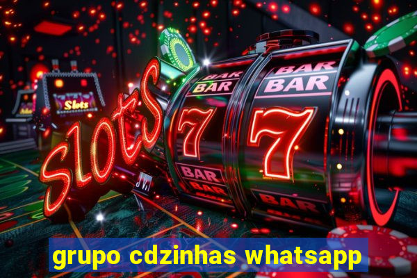 grupo cdzinhas whatsapp