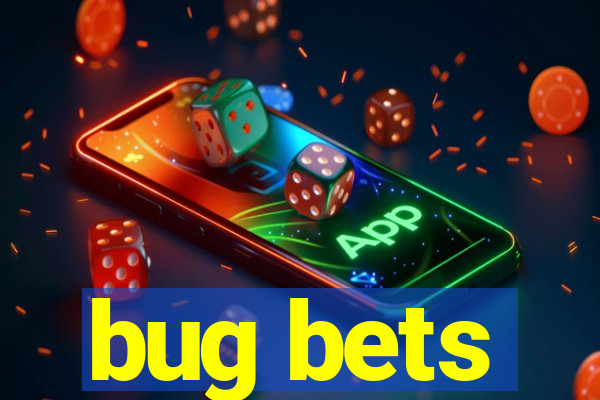 bug bets