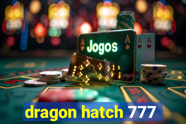 dragon hatch 777