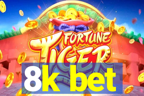 8k bet