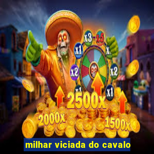 milhar viciada do cavalo