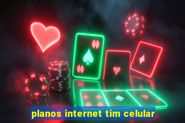 planos internet tim celular