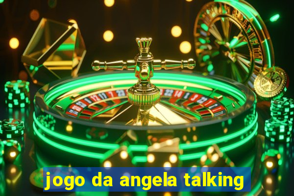 jogo da angela talking