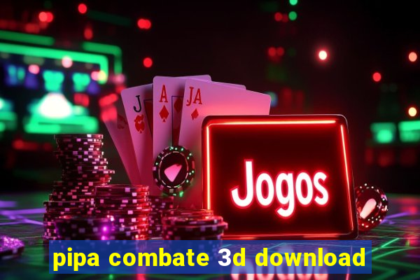 pipa combate 3d download