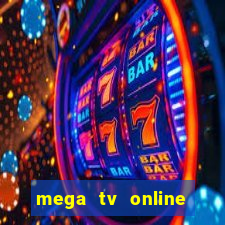 mega tv online gratis futebol ao vivo