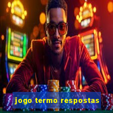 jogo termo respostas