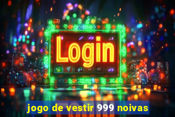 jogo de vestir 999 noivas