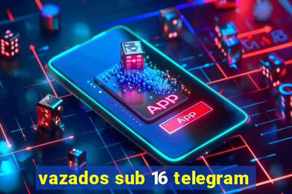 vazados sub 16 telegram