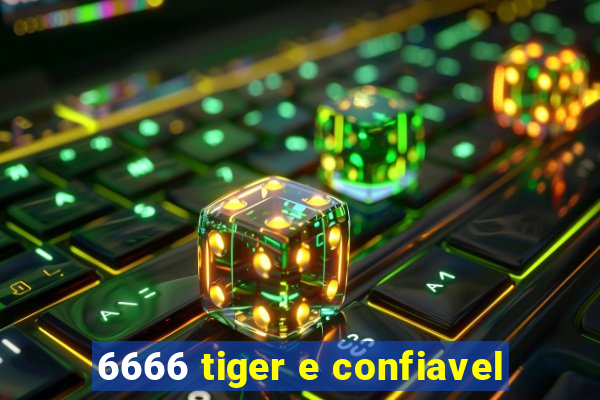 6666 tiger e confiavel