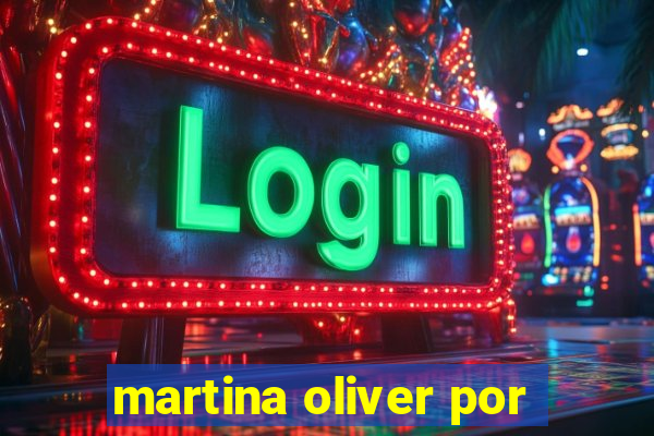 martina oliver por