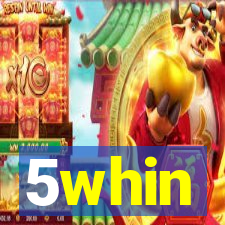 5whin