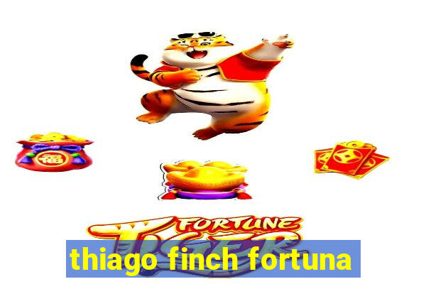 thiago finch fortuna