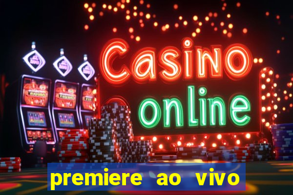 premiere ao vivo hoje gratis