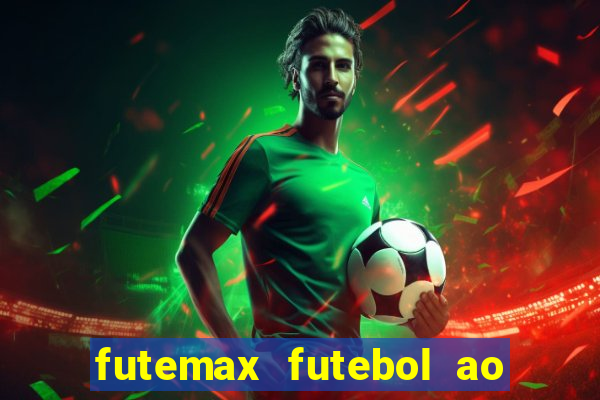 futemax futebol ao vivo atualizado