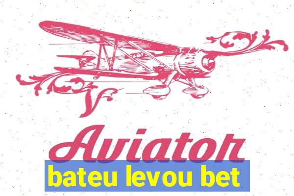 bateu levou bet