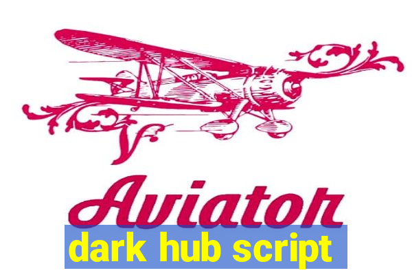 dark hub script