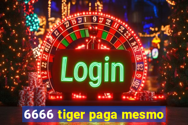 6666 tiger paga mesmo